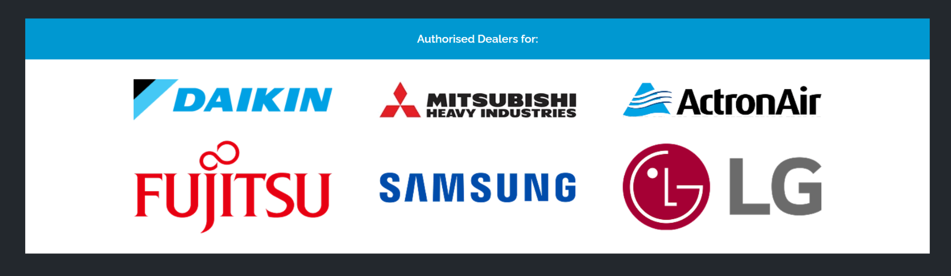 Authorised dealers for Daikin, Mitsubishi Heavy Industries, ActronAir, Fujitsu, Samsung and LG